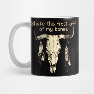 Shake This Frost Off Of My Bones Bull Quotes Feathers Mug